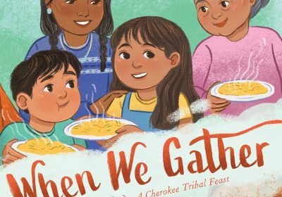 “When We Gather (Ostadahlisiha): A Cherokee Tribal Feast”